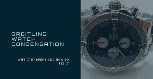 Why Do I Have Condensation in My Breitling Watch?