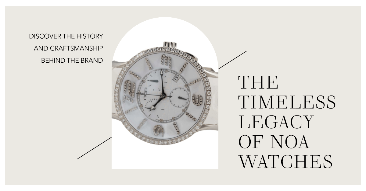 The Legacy of NOA Watches