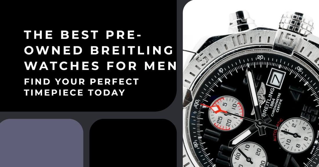The Investment Potential of Best Pre-owned Mens Breitling Watches - Wilson Watches 